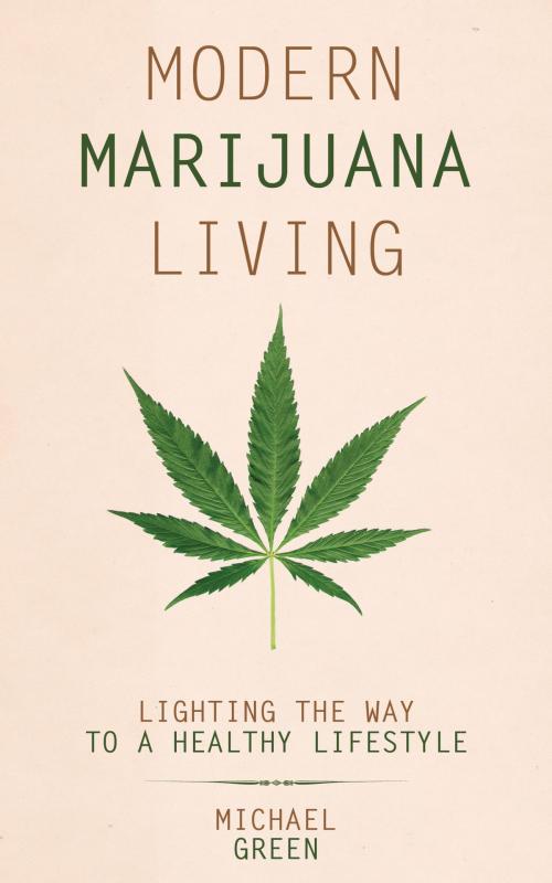 Cover of the book Modern Marijuana Living by Michael Green, Dunham Books