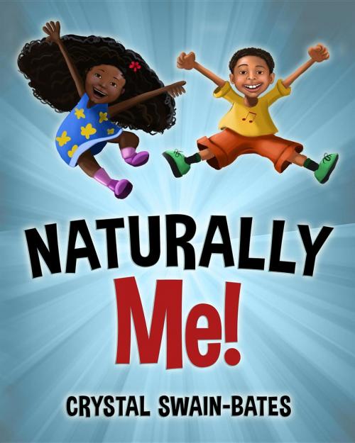 Cover of the book Naturally Me by Crystal Swain-Bates, Goldest Karat Publishing