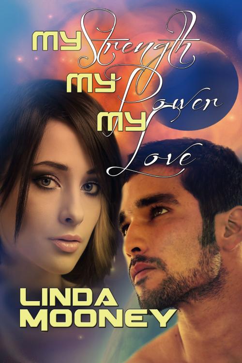 Cover of the book My Strength, My Power, My Love by Linda Mooney, Music And Press