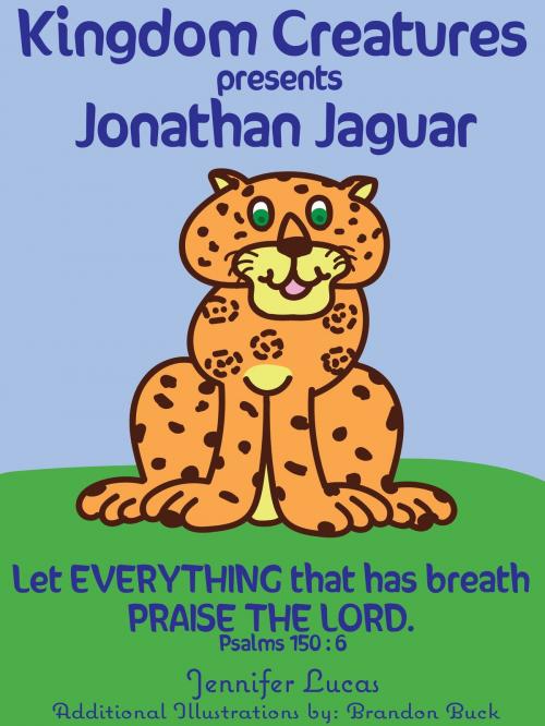 Cover of the book Kingdom Creatures presents Jonathan Jaguar by Jennifer Lucas, Glory and Grace Publishing GloryandGracePublishing@yahoo.com