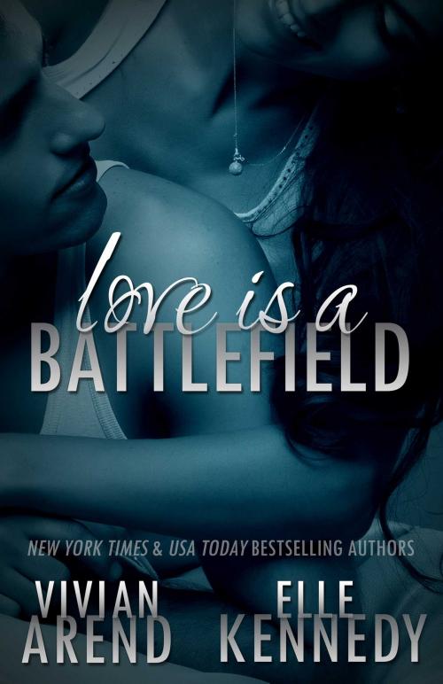 Cover of the book Love Is A Battlefield by Vivian Arend, Elle Kennedy, Vivian Arend