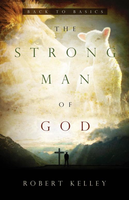 Cover of the book The Strong Man Of God by Robert Kelley, Open Door Communication Ministries, Inc.