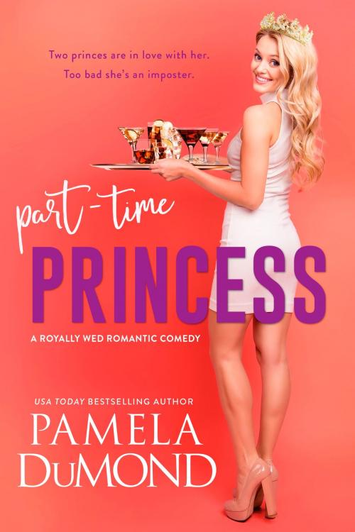 Cover of the book Part-time Princess by Pamela DuMond, Pamela DuMond Media