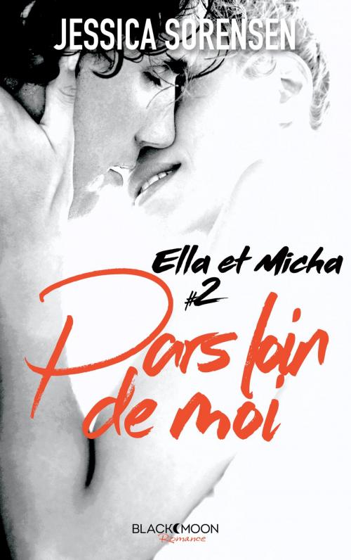 Cover of the book Ella et Micha - Tome 2 - Pars loin de moi by Jessica Sorensen, BMR