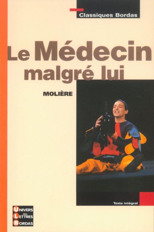 Cover of the book Le médecin malgré lui by Isabelle Ducos-Filippi, Isabelle Maëstre, Molière, Bordas