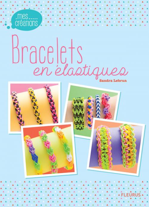 Cover of the book Bracelets en élastiques by Sandra Lebrun, Fleurus