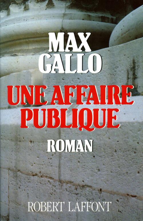 Cover of the book Une Affaire publique by Max GALLO, Groupe Robert Laffont