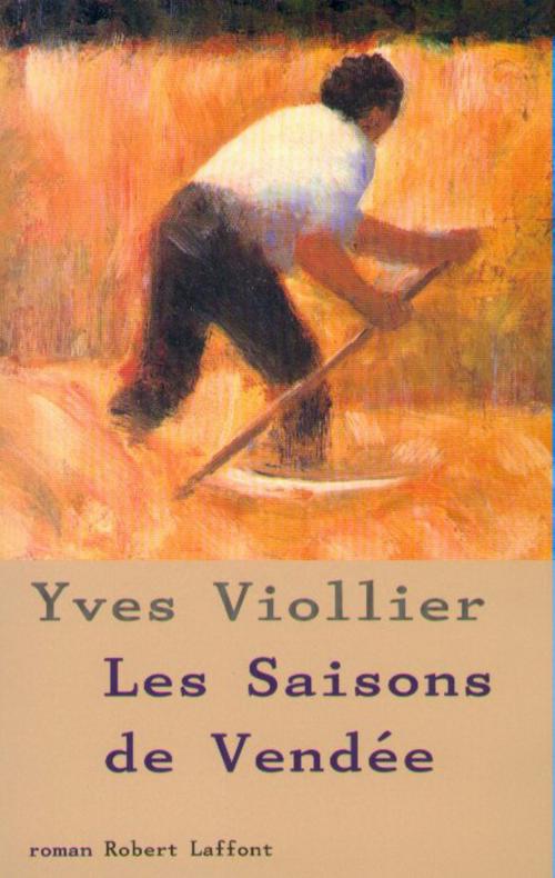 Cover of the book Les Saisons de Vendée - Tome 1 by Yves VIOLLIER, Groupe Robert Laffont