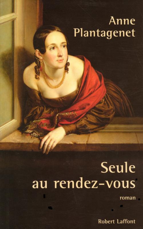 Cover of the book Seule au rendez-vous by Anne PLANTAGENET, Groupe Robert Laffont