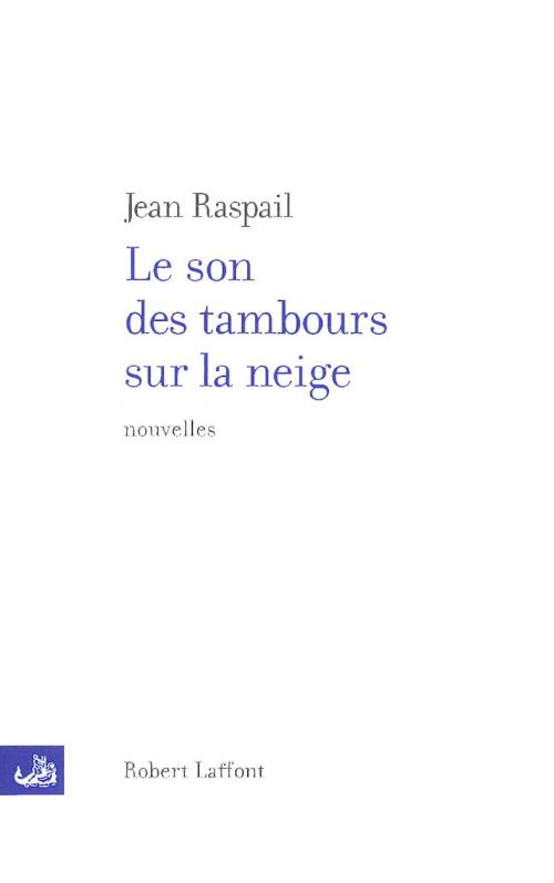 Cover of the book Le Son des tambours sur la neige by Jean RASPAIL, Groupe Robert Laffont