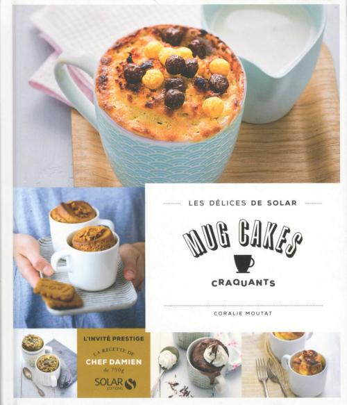 Cover of the book Mug cakes craquants - Les délices de Solar by Coralie MOUTAT, edi8