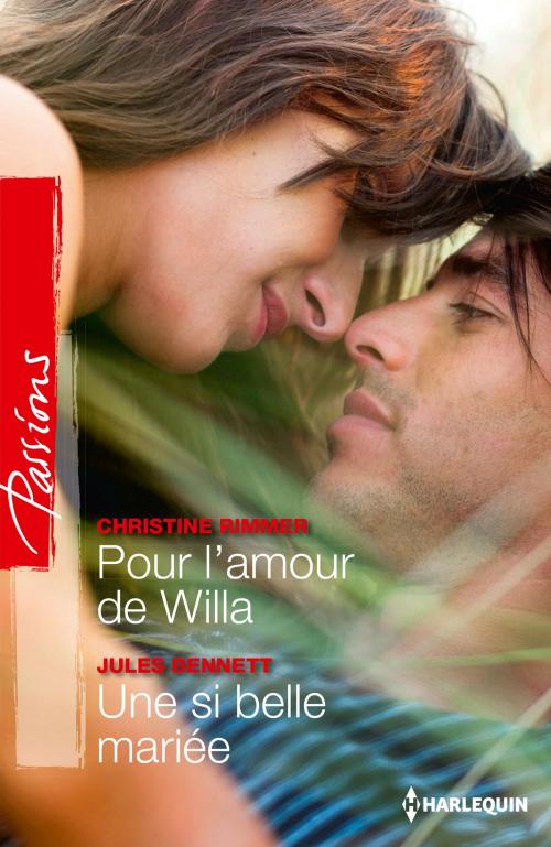 Cover of the book Pour l'amour de Willa - Une si belle mariée by Christine Rimmer, Jules Bennett, Harlequin