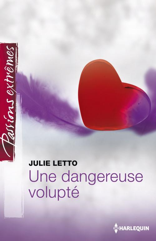 Cover of the book Une dangereuse volupté by Julie Leto, Harlequin