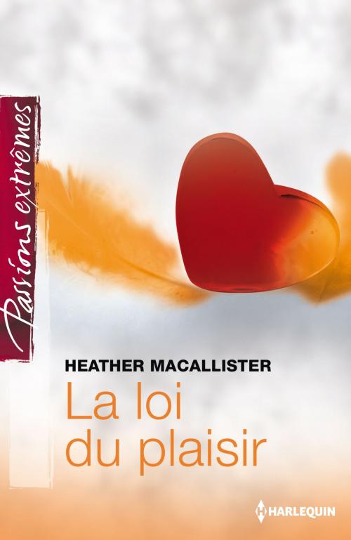 Cover of the book La loi du plaisir by Heather MacAllister, Harlequin