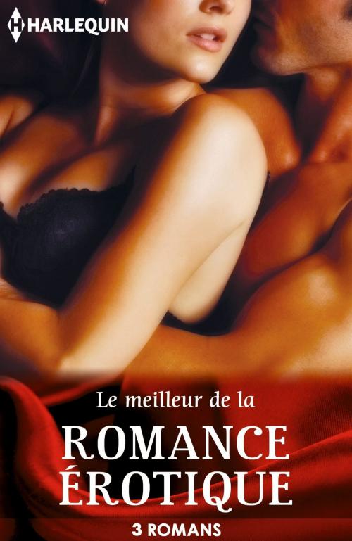 Cover of the book Le meilleur de la romance érotique by Jacquie D'Alessandro, Cara Summers, Lisa Renee Jones, Harlequin