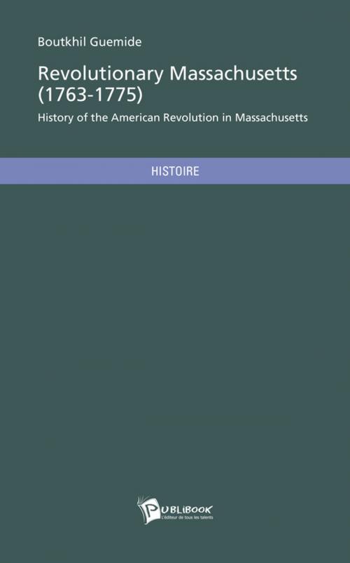 Cover of the book Revolutionary Massachusetts (1763-1775) by Boutkhil Guemide, Publibook