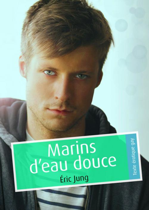 Cover of the book Marins d'eau douce (pulp gay) by Éric Jung, Éditions Textes Gais