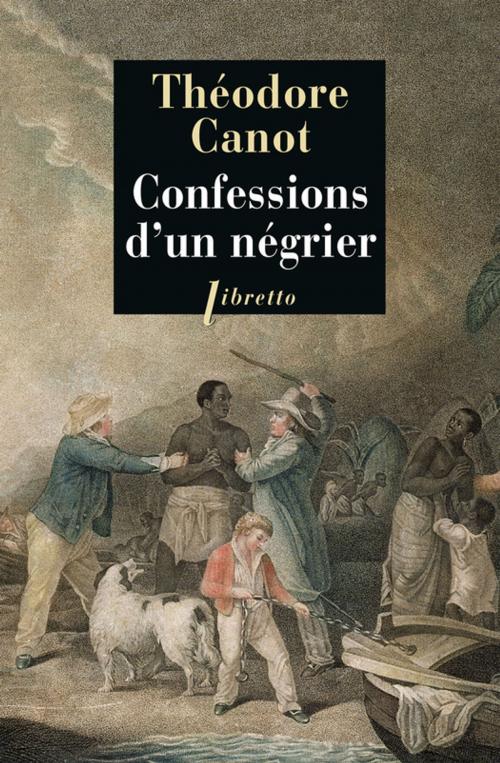 Cover of the book Confessions d'un négrier by Théodore Canot, Libretto
