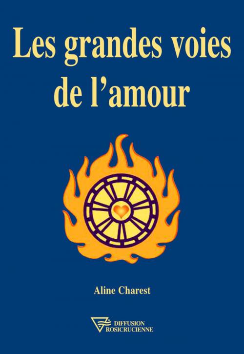 Cover of the book Les grandes voies de l'amour by Aline Charest, Diffusion rosicrucienne