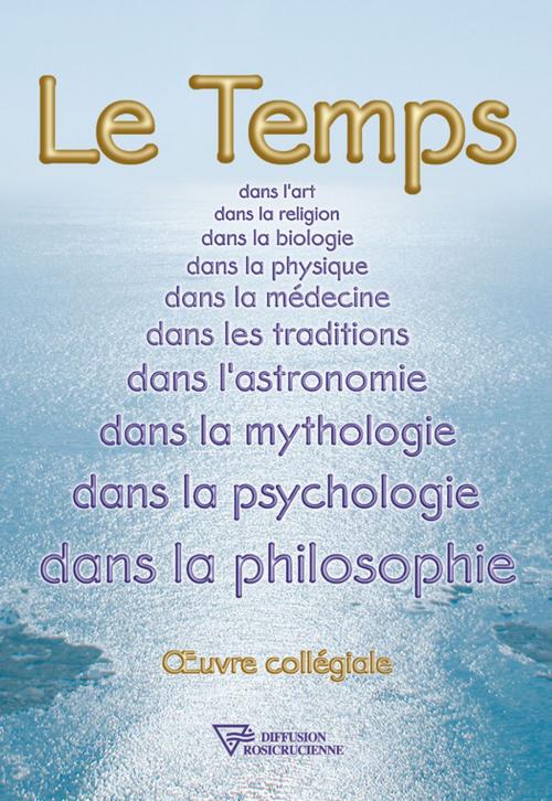 Cover of the book Le Temps dans l'art, la religion, la biologie,... by Oeuvre Collégiale, Diffusion rosicrucienne