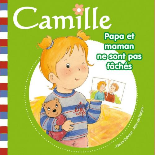 Cover of the book Camille - Papa et maman ne sont pas fâchés T13 by Nancy DELVAUX, Aline de PÉTIGNY, Hemma