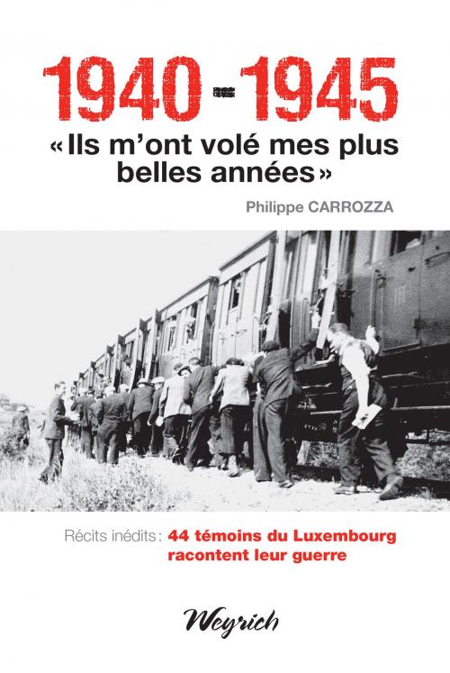 Cover of the book 1940-1945 - "Ils m'ont volé mes plus belles années" by Philippe Carrozza, Weyrich