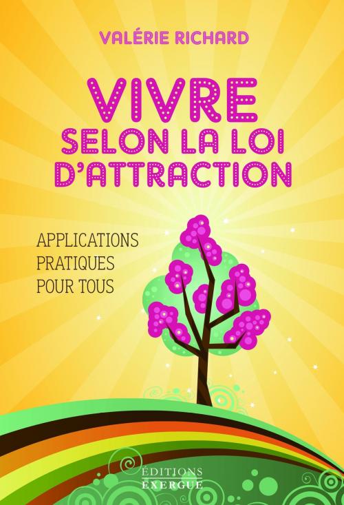 Cover of the book Vivre selon la loi d'attraction : Applications pratiques pour tous by Valérie Richard, Exergue