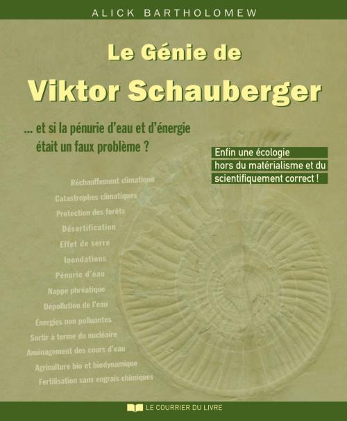 Cover of the book Le Génie de Viktor Schauberger : Et si la pénurie d'eau et d'énergie était un faux problème ? by Alick Bartholomew, Le Courrier du Livre