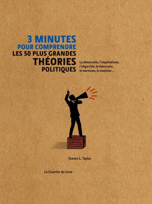 Cover of the book 3 minutes pour comprendre les 50 plus grandes théories politiques by Steven Taylor, Le Courrier du Livre