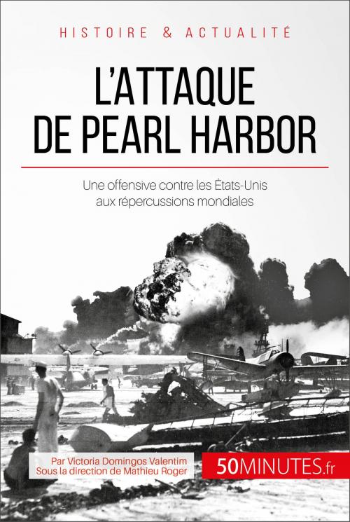 Cover of the book L'attaque de Pearl Harbor by Victoria Domingos Valentim, Mathieu Roger, 50Minutes.fr, 50Minutes.fr