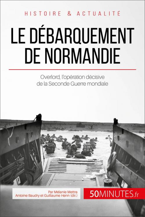 Cover of the book Le débarquement de Normandie by Mélanie Mettra, Antoine Baudry, Guillaume Henn, 50Minutes.fr, 50Minutes.fr