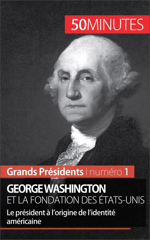 Cover of the book George Washington et la fondation des États-Unis by Mélanie Mettra, 50 minutes, Antoine Baudry, 50 Minutes