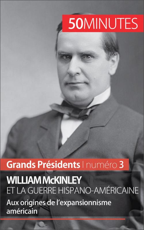 Cover of the book William McKinley et la guerre hispano-américaine by Quentin Convard, 50 minutes, Pierre Frankignoulle, 50 Minutes
