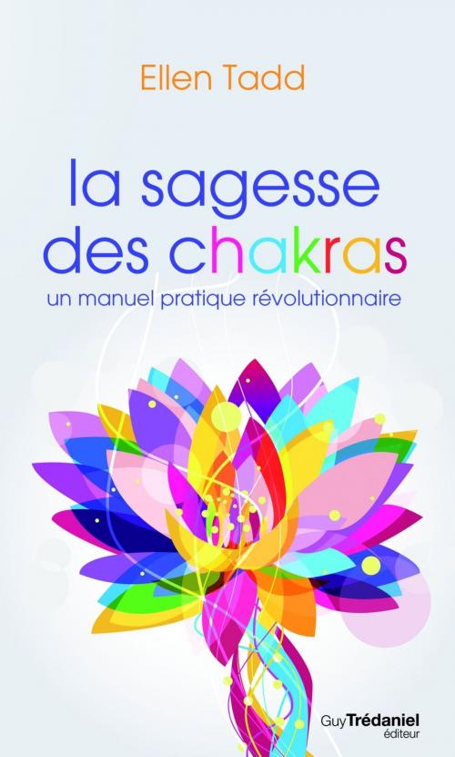 Cover of the book La sagesse des chakras : Un manuel pratique révolutionnaire by Elen Tadd, Guy Trédaniel
