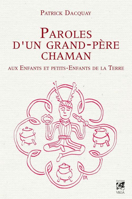 Cover of the book Paroles d'un grand-père chaman aux Enfants et petits-Enfants de la Terre by Patrick Dacquay, Véga