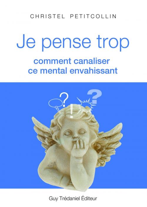Cover of the book Je pense trop : Comment canaliser ce mental envahissant by Christel Petitcollin, Guy Trédaniel