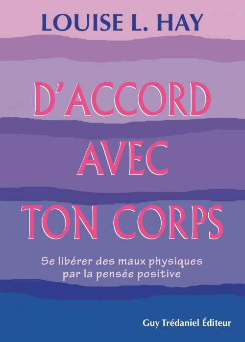 Cover of the book D'accord avec ton corps : Se libérer des maux physiques par la pensée positive by Louise Hay, Guy Trédaniel