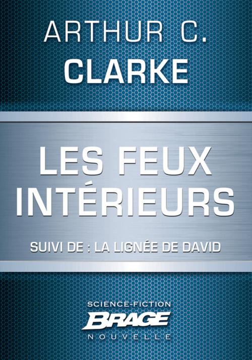 Cover of the book Les Feux intérieurs (suivi de) La Lignée de David by Arthur C. Clarke, Bragelonne