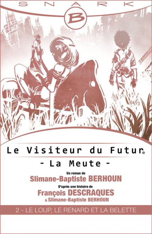 Cover of the book Le Loup, le Renard et la Belette - Le Visiteur du Futur - La Meute - Épisode 2 by Slimane-Baptiste Berhoun, François Descraques, Bragelonne