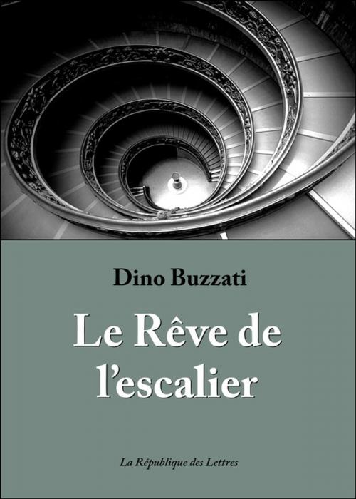 Cover of the book Le Rêve de l'escalier by Dino Buzzati, République des Lettres