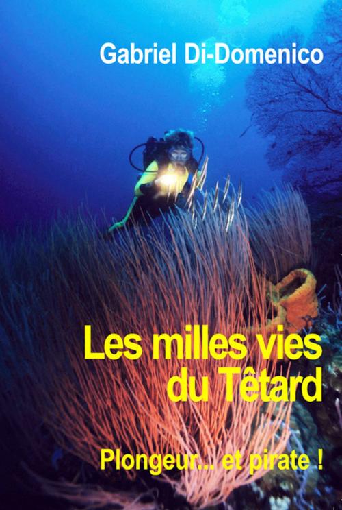 Cover of the book Les milles vies du Têtard by Gabriel Di Domenico, Ancre de Marine Editions
