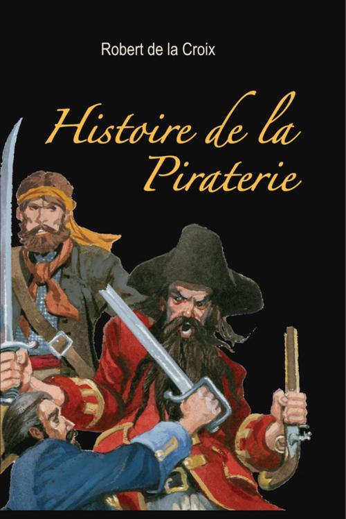 Cover of the book Histoire de la Piraterie by Robert De La Croix, Ancre de Marine Editions