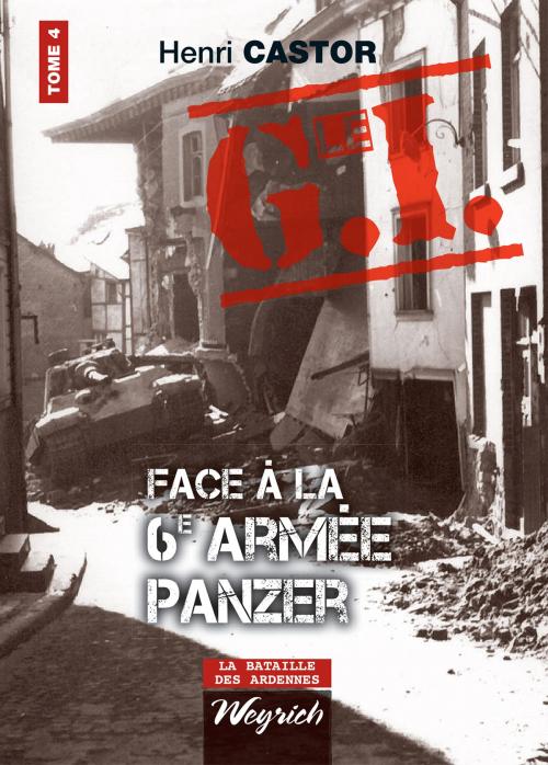 Cover of the book Le G.I. Face à la 6e armée Panzer by Henri Castor, Weyrich