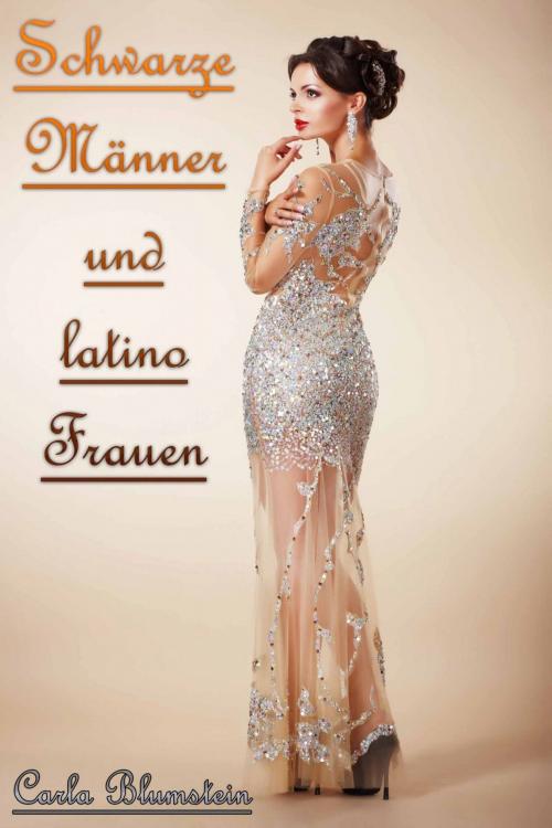 Cover of the book Schwarze Männer und latino Frauen by Carla Blumstein, Deltrionne Books