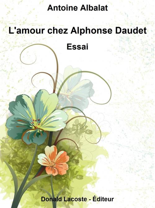 Cover of the book L'amour chez Alphonse Daudet by Antoine Albalat, Donald Lacoste - Éditeur