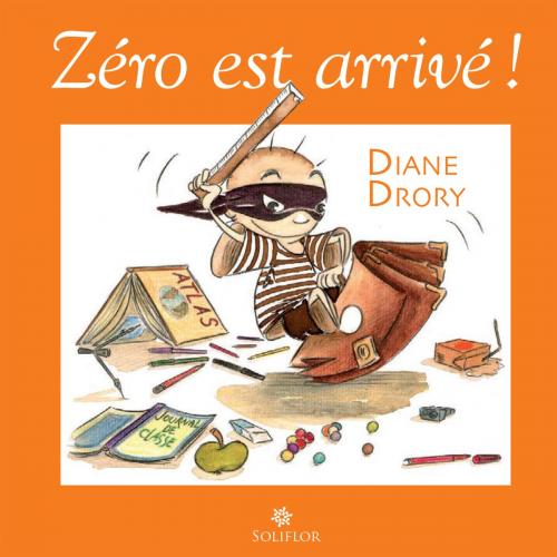 Cover of the book Zéro est arrivé ! by Diane Drory, Soliflor