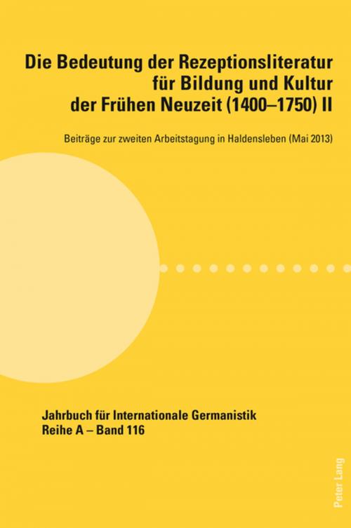 Cover of the book Die Bedeutung der Rezeptionsliteratur fuer Bildung und Kultur der Fruehen Neuzeit (14001750), Bd. II by , Peter Lang