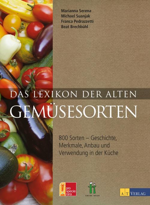 Cover of the book Das Lexikon der alten Gemüsesorten by Marianna Serena, Michael Suanjak, AT Verlag