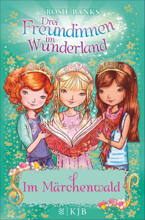 Cover of the book Drei Freundinnen im Wunderland: Im Märchenwald by Rosie Banks, SFV: FISCHER Kinder- und Jugendbuch E-Books