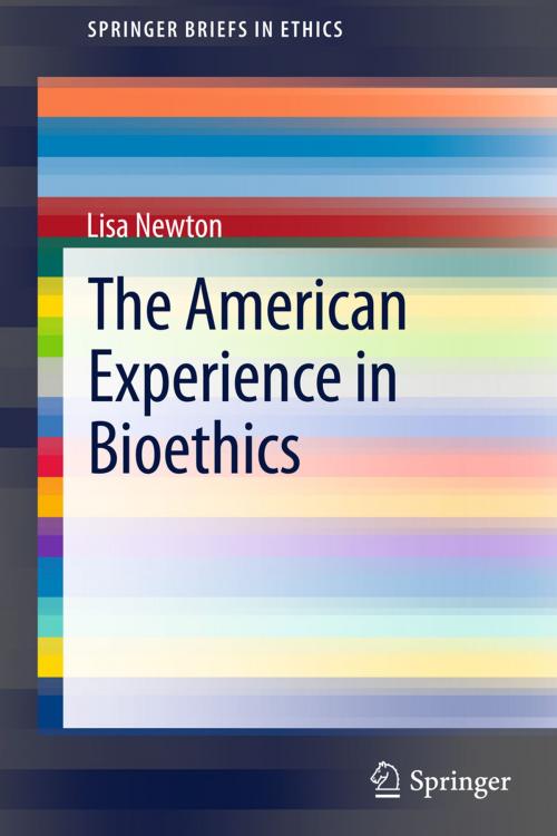 Cover of the book The American Experience in Bioethics by Lisa Newton, Springer International Publishing